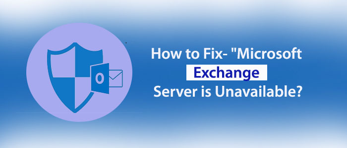 Microsoft Exchange Server is unavailable