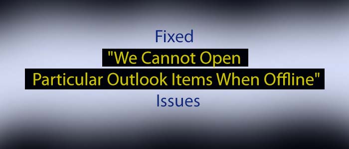 We Cannot Open Particular Outlook Items When Offline